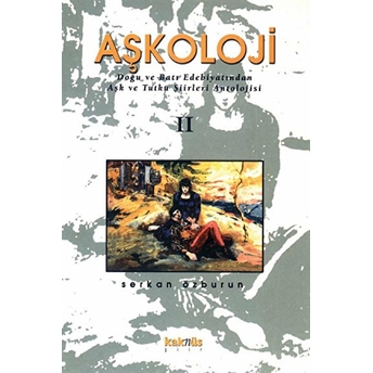 Aşkoloji 2. Cilt Doğu Ve Batı Edebiyatından Aşk Ve Tutku Şiirleri Antolojisi