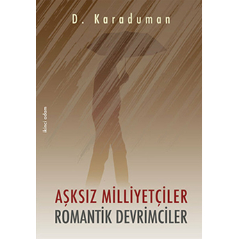 Aşksız Milliyetçiler Romantik Devrimciler-D. Karaduman