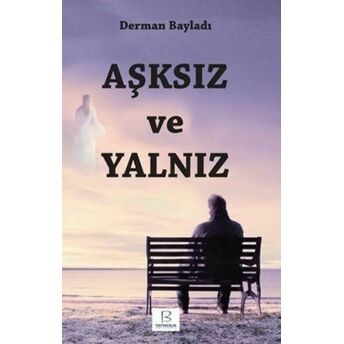 Aşksız Ve Yalnız Derman Bayladı