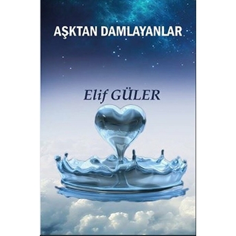 Aşktan Damlayanlar - Elif Güler - Elif Güler