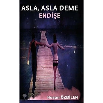 Asla, Asla Deme Endişe - Hasan Özbilen