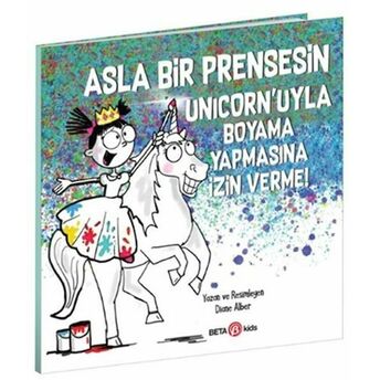 Asla Bir Prensesin Unicorn’uyla Boyama Yapmasına Izin Verme! Diane Alber