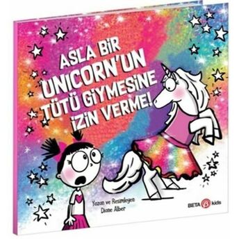 Asla Bir Unicorn’un Tütü Giymesine Izin Verme! Diane Alber