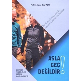 Asla Geç Değildir! Hasan Zafer Acar