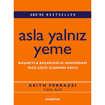 Asla Yalnız Yeme Başarıyla Başarısızlık Arasındaki Ince Çizgi: Ilişkinin Gücü Keith Ferrazzi