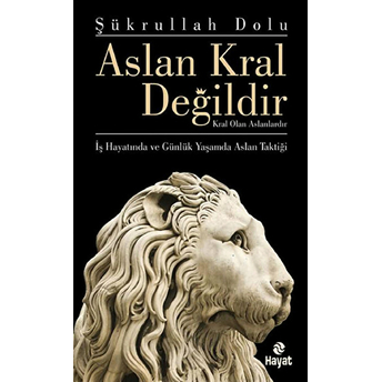 Aslan Kral Değildir Kral Olan Aslanlardır Şükrullah Dolu