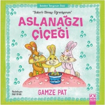 Aslanağzı Çiçeği - Sabırlı Olmayı Öğreniyorum Gamze Pat