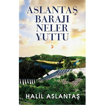 Aslantaş Barajı Neler Yuttu-Halil Aslantaş