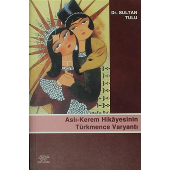 Aslı-Kerem Hikayesinin Türkmence Varyantı Sultan Tulu