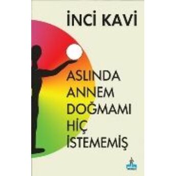 Aslında Annem Doğmamı Hiç Istememiş Inci Kavi