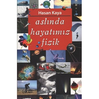 Aslında Hayatımız Fizik Hasan Kaya