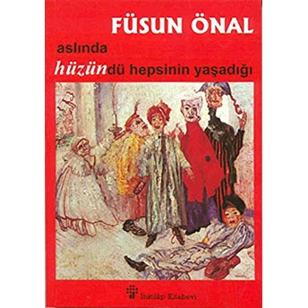 Aslında Hüzündü Hepsinin Yaşadığı Füsun Önal