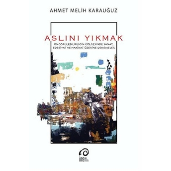 Aslını Yıkmak Ahmet Melih Karauğuz