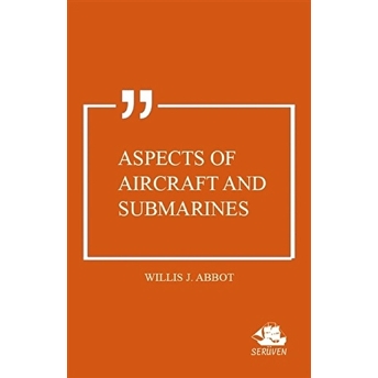 Aspects Of Aircraft And Submarines Willis J. Abbot