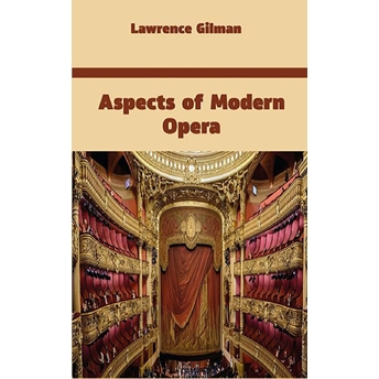 Aspects Of Modern Opera Lawrence Gilman