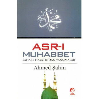 Asr-I Muhabbet Sahabe Hayatından Yansımalar Ahmed Şahin