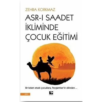 Asr-I Saadet Ikliminde Çocuk Eğitimi Zehra Korkmaz