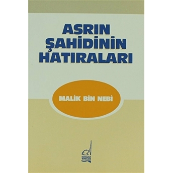 Asrın Şahidinin Hatıraları Malik Bin Nebi