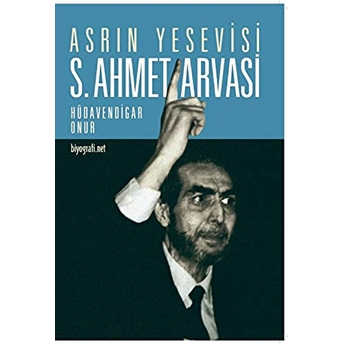 Asrın Yesevisi S. Ahmet Arvasi Hüdavendigar Onur