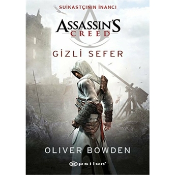 Assassin’s Creed Suikastçının Inancı - Gizli Sefer Oliver Bowden