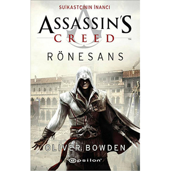 Assassin's Creed - Suikastçının Inancı - Rönesans Oliver Bowden