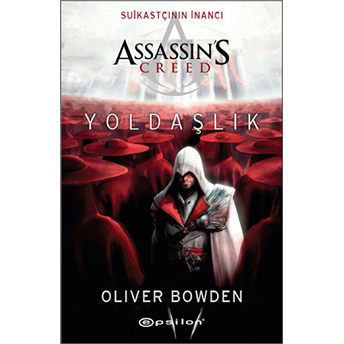 Assassin's Creed - Suikastçının Inancı - Yoldaşlık Oliver Bowden