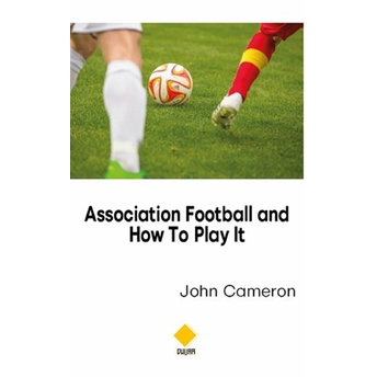 Association Football And How To Play It John Cameron