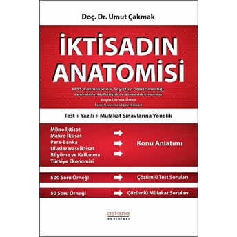 Astana Yayınları Iktisadın Anatomisi - Kpss, Kaymakamlık, Sayıştay, Gelir Uzmanlığı, Bankaların Müfettişlik Ve Uzmanlık Sınavları Başta Olmak Üzere Tüm Sınavlar Için Iktisat