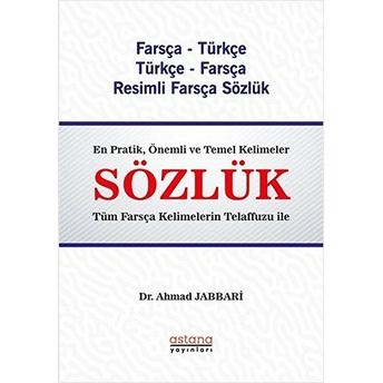 Astana Yayınları Sözlük (Farsça - Türkçe  Türkçe - Farsça Resimli Farsça Sözlük) - Ahmad Jabbari