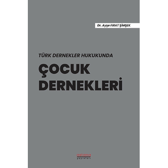 Astana Yayınları Türk Dernekler Hukukunda Çocuk Dernekleri