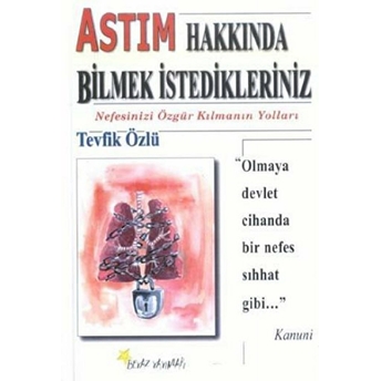 Astım Hakkında Bilmek Istedikleriniz Nefesinizi Özgür Kılmanın Yolları Tevfik Özlü