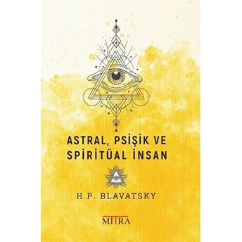 Astral,Psişik Ve Spiritüal Insan Helena Petrovna Blavatsky