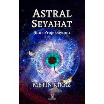 Astral Seyehat Şuur Projeksiyonu Metin Kiraz