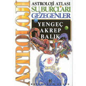 Astroloji Atlası Su Burçları Gezegenler Yengeç, Akrep, Balık Kolektif