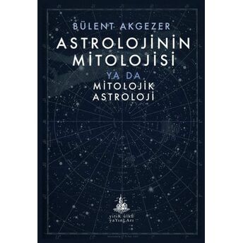 Astrolojinin Mitolojisi Bülent Akgezer