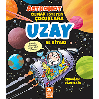 Astronot Olmak Isteyen Çocuklara Uzay El Kitabı Erdoğan Oğultekin