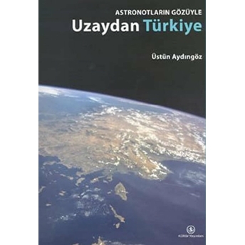 Astronotların Gözüyle Uzaydan Türkiye Üstün Aydıngöz