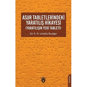 Asur Tabletlerindeki Yaratılış Hikayesi Sir E. A. Wallis Budge