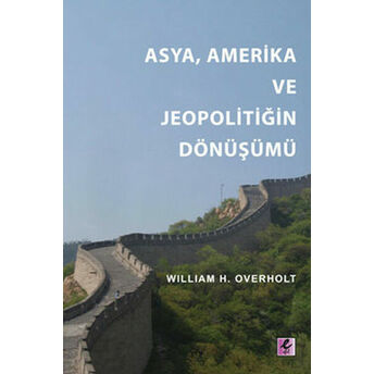 Asya, Amerika Ve Jeopolitiğin Dönüşümü William H. Overholt