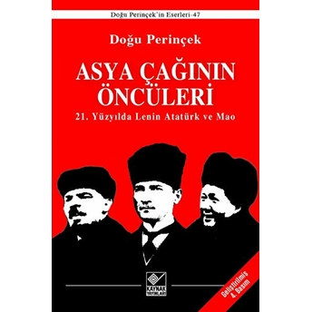 Asya Çağınının Öncüleri - 21. Yüzyılda Lenin Atatürk Ve Mao Doğu Perinçek