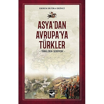 Asya’dan Avrupa’ya Türkler - Türklerin Serüveni Ekrem Buğra Ekinci