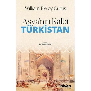 Asya Kalbi Türkistan William Eleroy Curtis