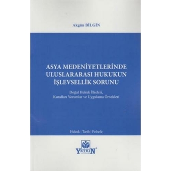 Asya Medeniyetlerinde Uluslararası Hukukun Işlevsellik Sorunu Akgün Bilgin