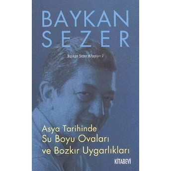 Asya Tarihinde Su Boyu Ovaları Ve Bozkır Uygarlıkları Baykan Sezer