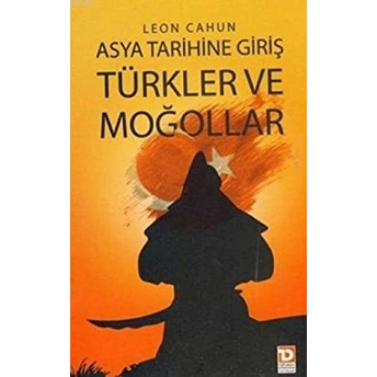 Asya Tarihine Giriş - Türkler Ve Moğollar Leon Cahun