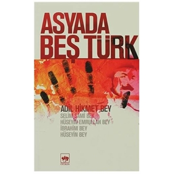 Asya'Da Beş Türk Adil Hikmet Bey