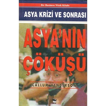 Asya'nın Çöküşü - Asya Krizi Ve Sonrası Callum Henderson