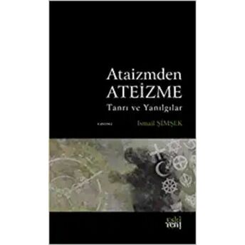 Ataizmden Ateizme;Tanrı Ve Yanılgılartanrı Ve Yanılgılar Ismail Şimşek