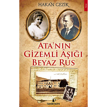 Ata'nın Gizemli Aşığı Beyaz Rus Hakan Gezik