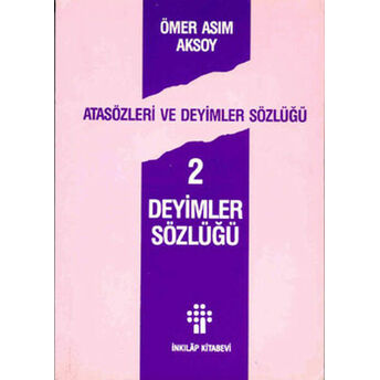 Atasözleri Ve Deyimler Sözlüğü 2/ Deyimler Sözlüğü Ömer Asım Aksoy